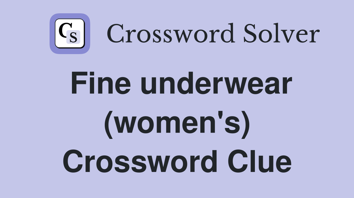 Fine underwear (women's) Crossword Clue