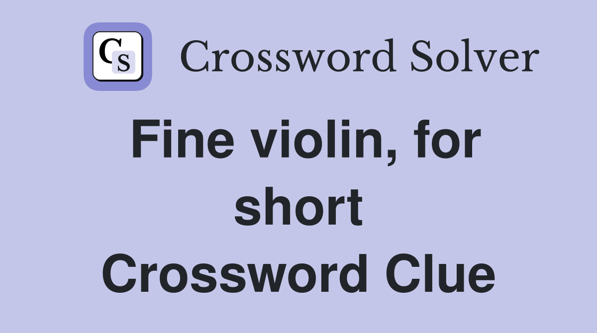 Fine violin, for short Crossword Clue
