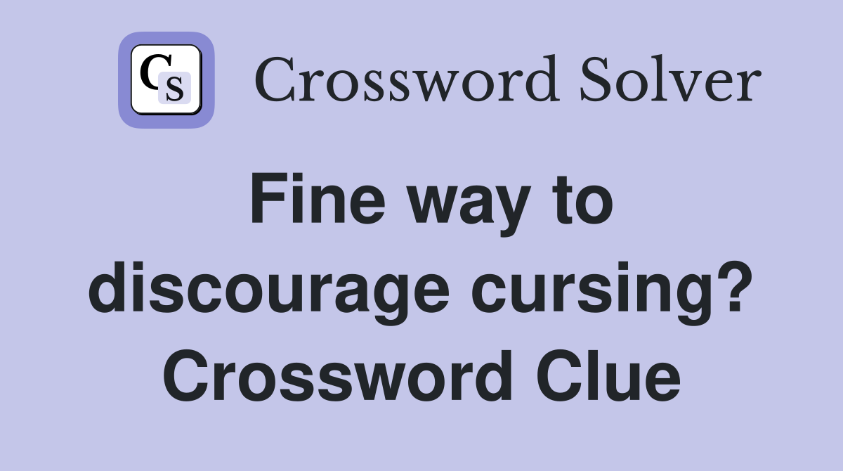 Fine way to discourage cursing? Crossword Clue