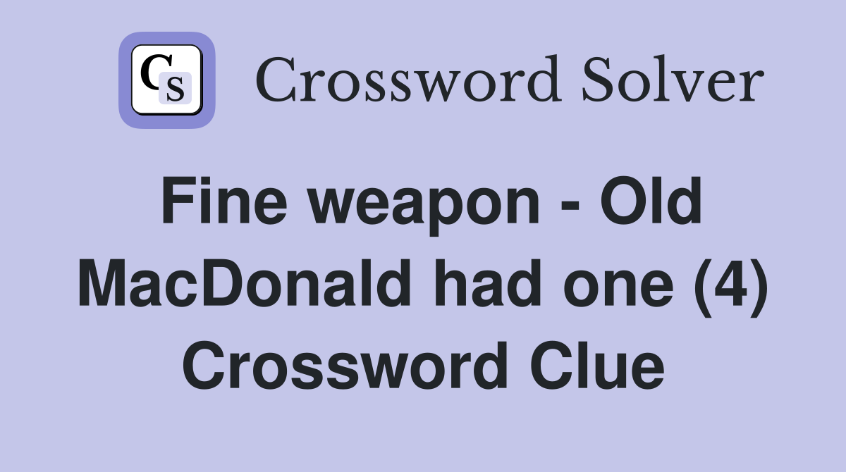 Fine weapon - Old MacDonald had one (4) Crossword Clue