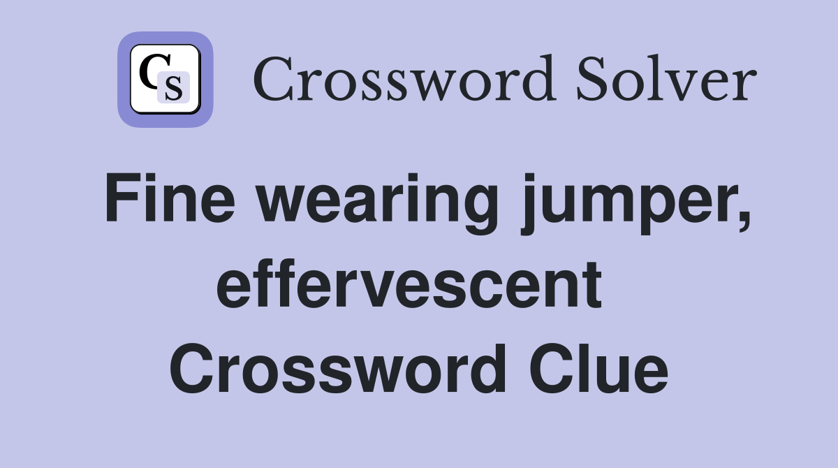 Fine wearing jumper, effervescent  Crossword Clue