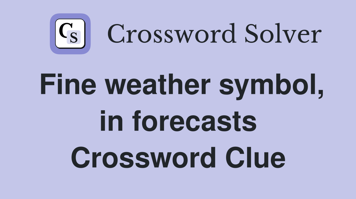 Fine weather symbol, in forecasts Crossword Clue