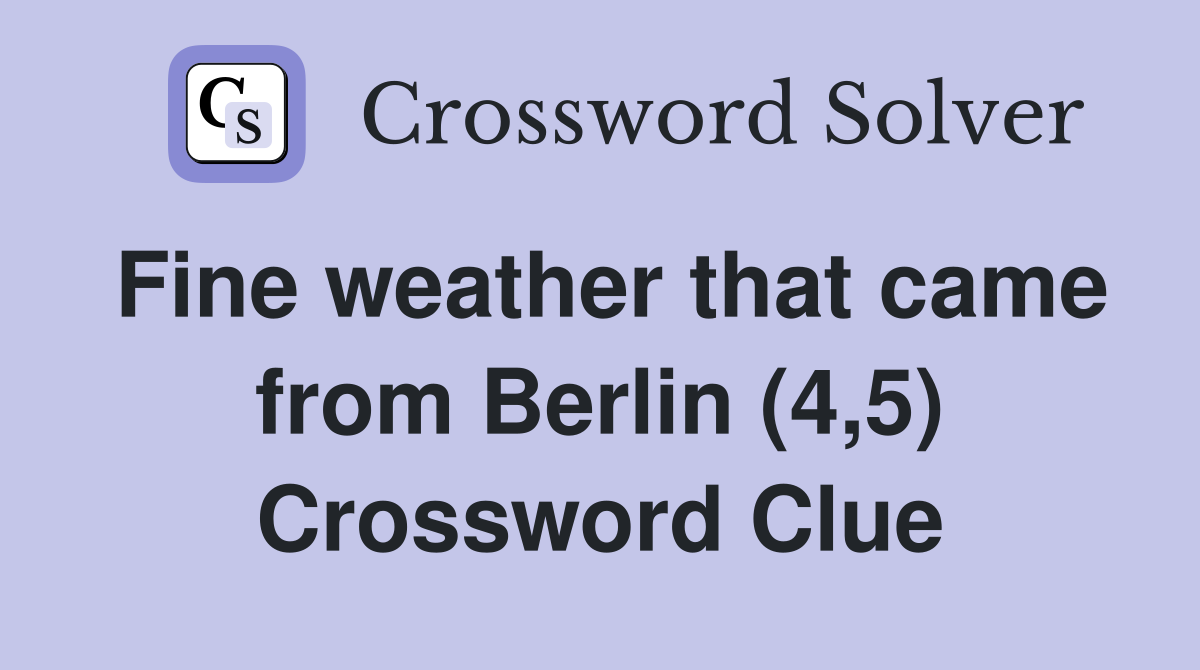 Fine weather that came from Berlin (4,5) Crossword Clue