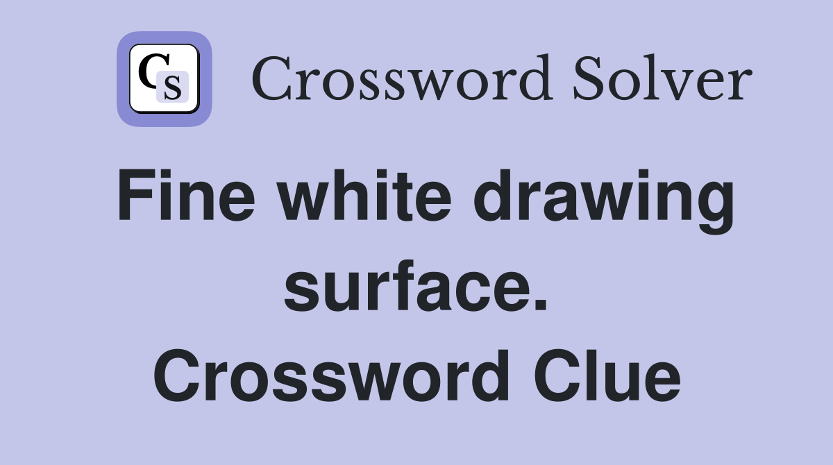 Fine white drawing surface. Crossword Clue