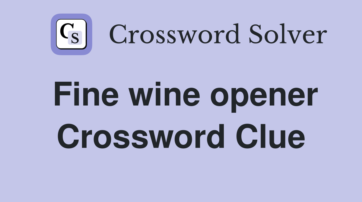 Fine wine opener Crossword Clue
