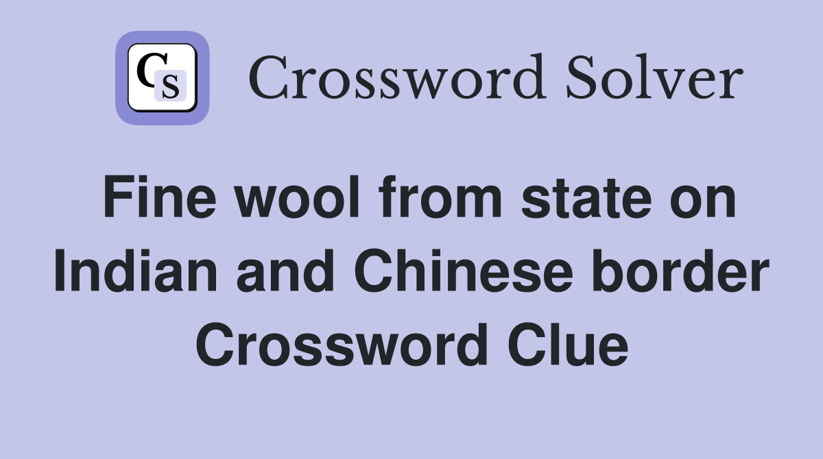 Fine wool from state on Indian and Chinese border Crossword Clue