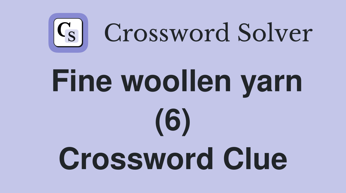 Fine woollen yarn (6) Crossword Clue