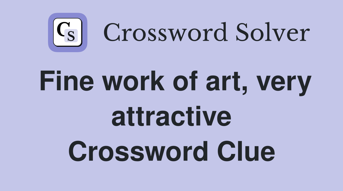 Fine work of art, very attractive Crossword Clue