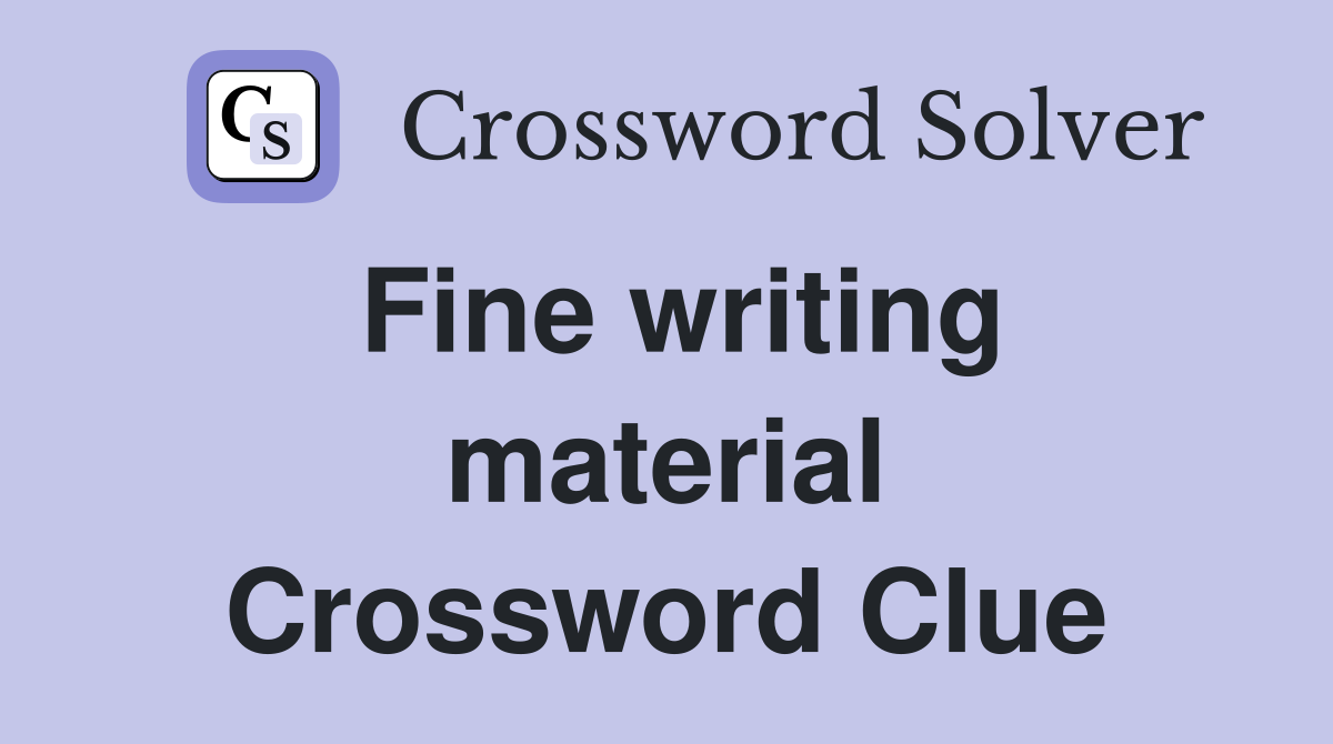 Fine writing material Crossword Clue