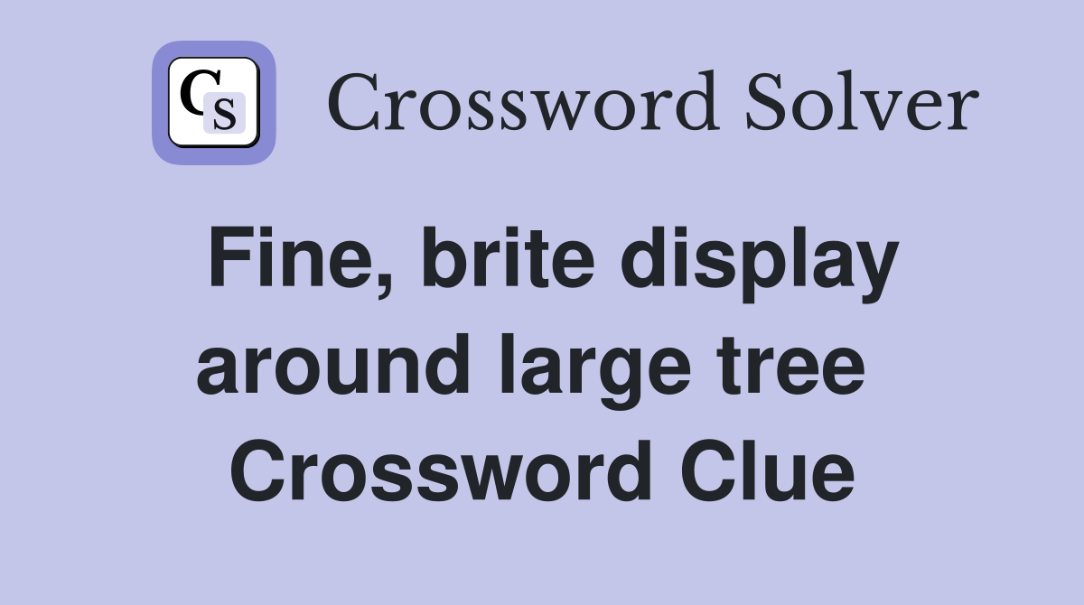 Fine, brite display around large tree  Crossword Clue