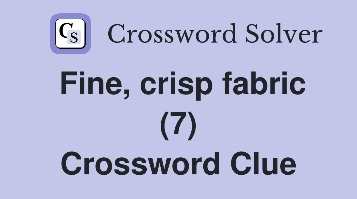 Fine, crisp fabric (7) Crossword Clue