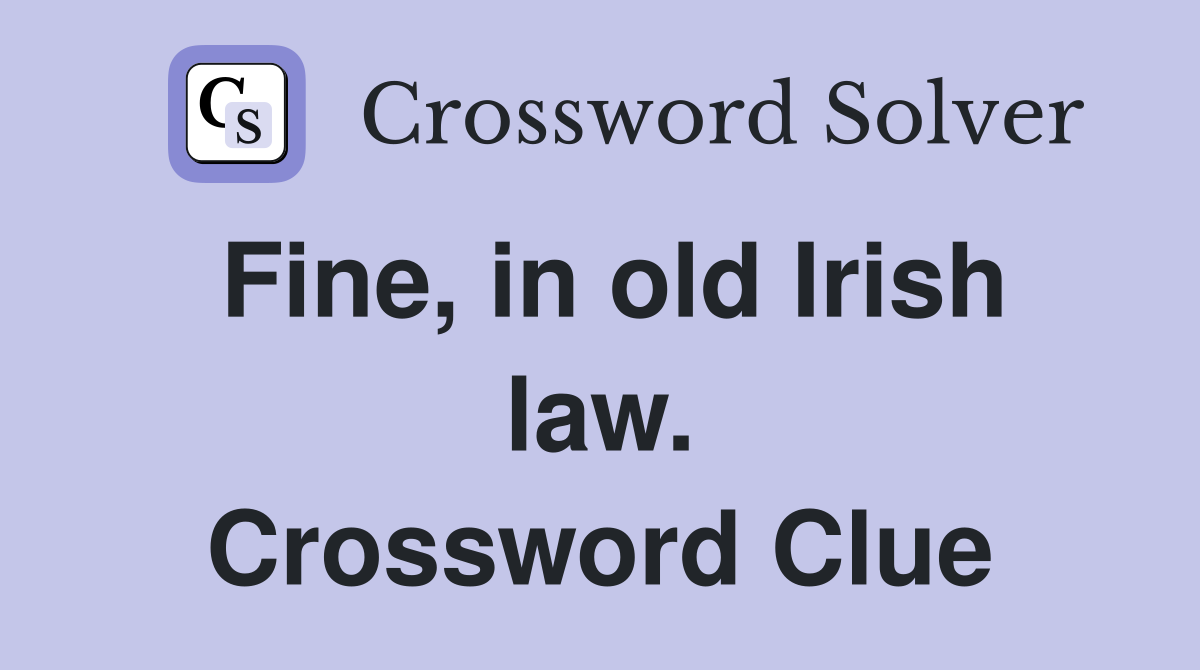 Fine, in old Irish law. Crossword Clue