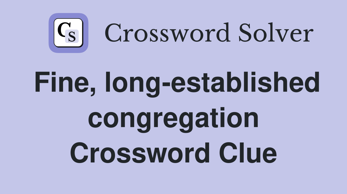 Fine, long-established congregation Crossword Clue