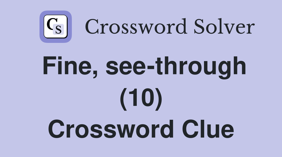 Fine, see-through (10) Crossword Clue
