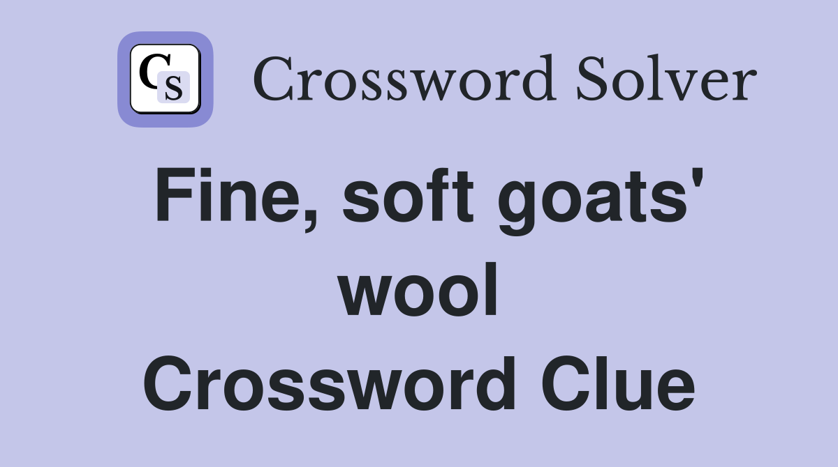 Fine, soft goats' wool Crossword Clue