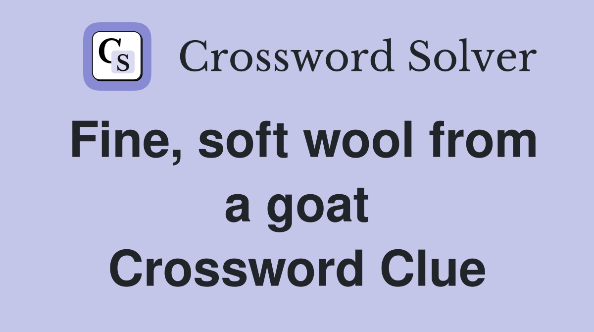 Fine, soft wool from a goat Crossword Clue