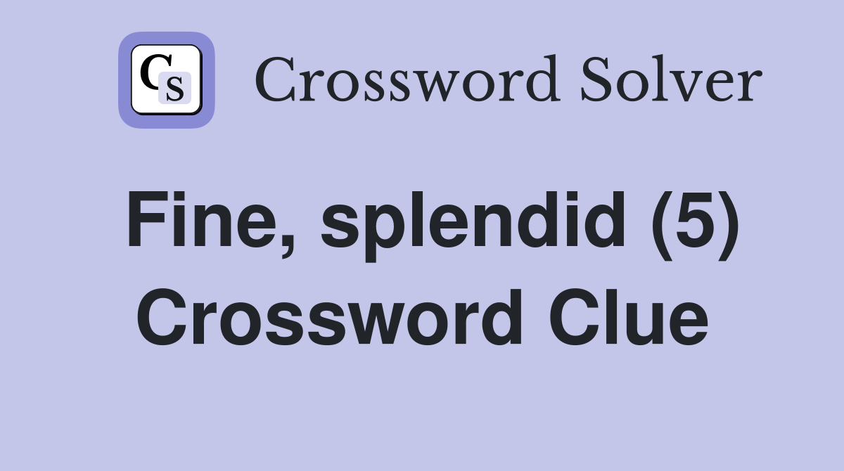 Fine, splendid (5) Crossword Clue