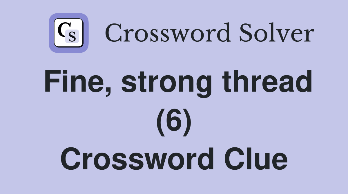 Fine, strong thread (6) Crossword Clue