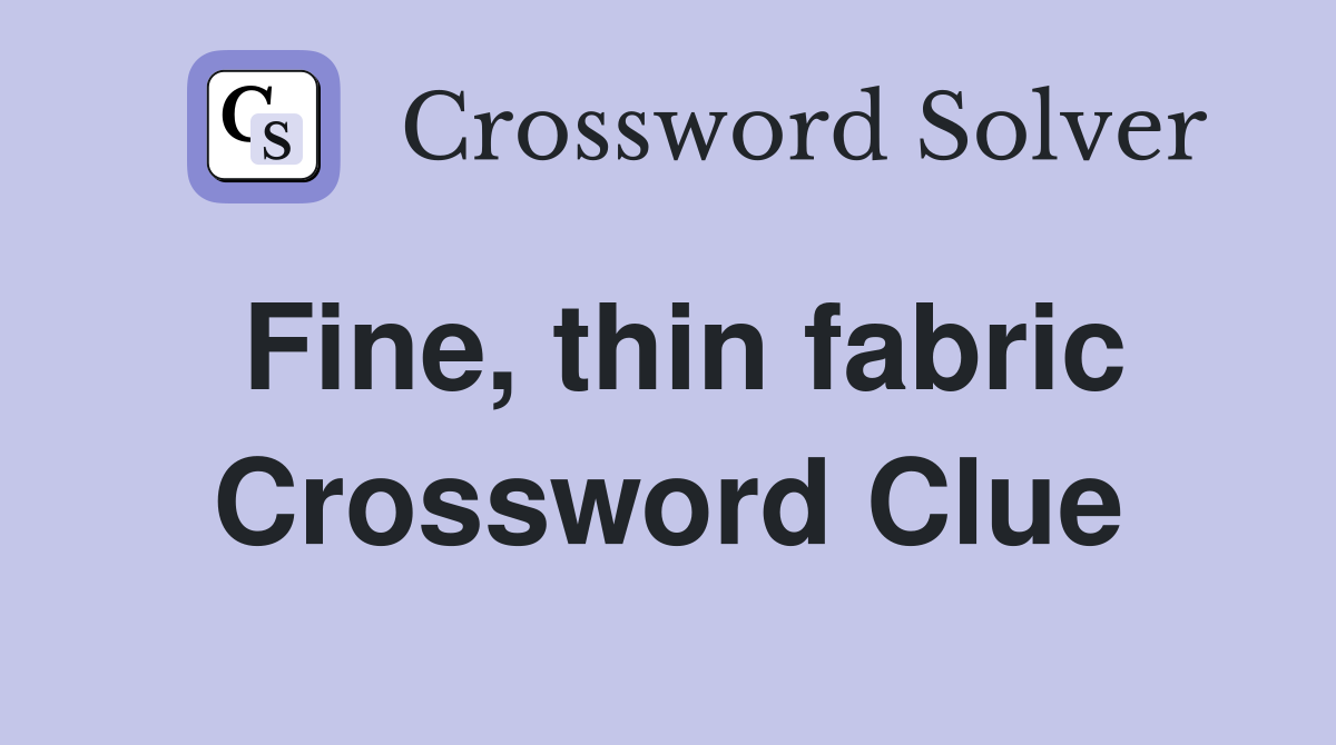 Fine, thin fabric Crossword Clue