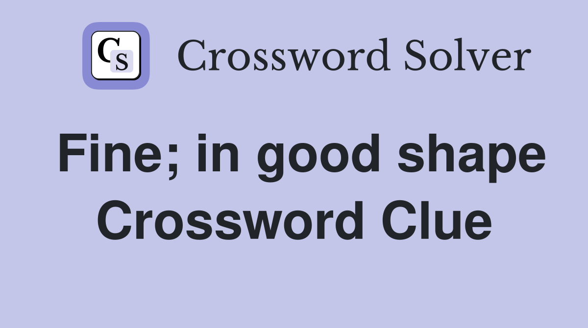 Fine; in good shape Crossword Clue