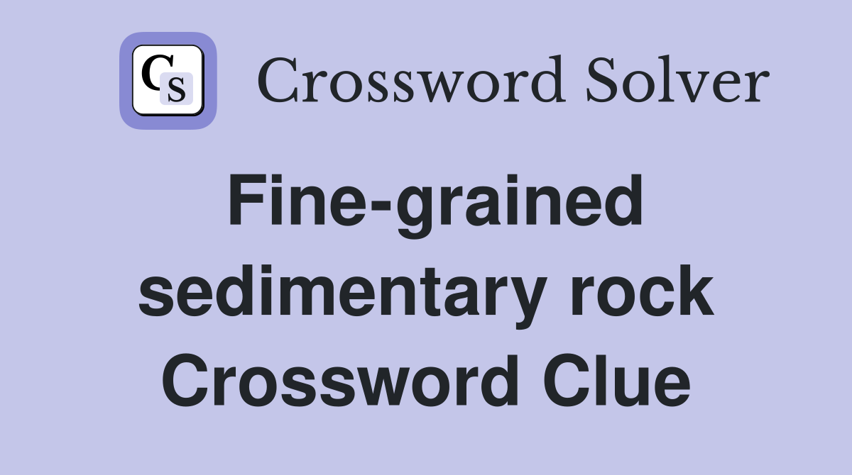 Fine-grained sedimentary rock Crossword Clue