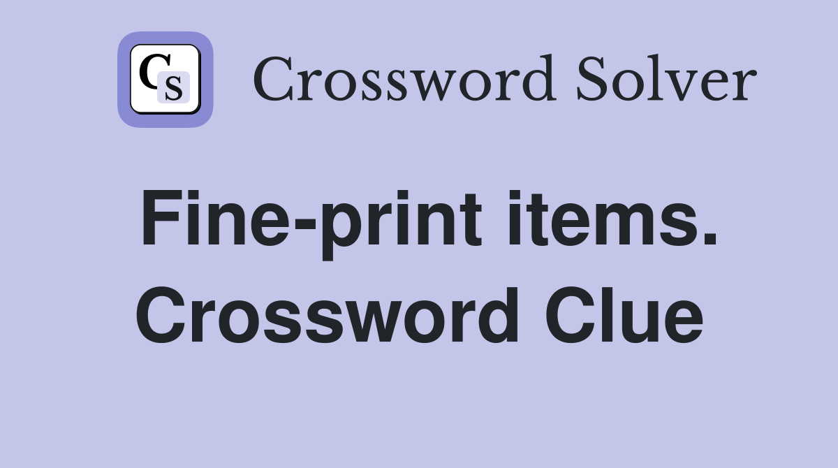 Fine-print items. Crossword Clue