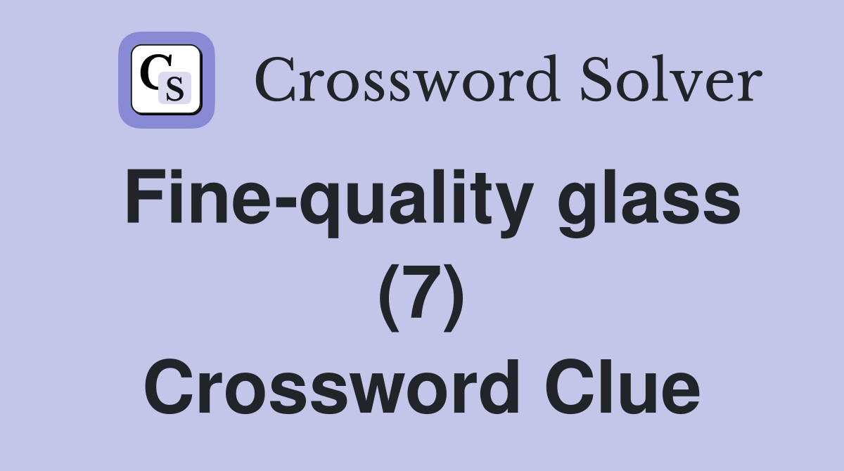Fine-quality glass (7) Crossword Clue