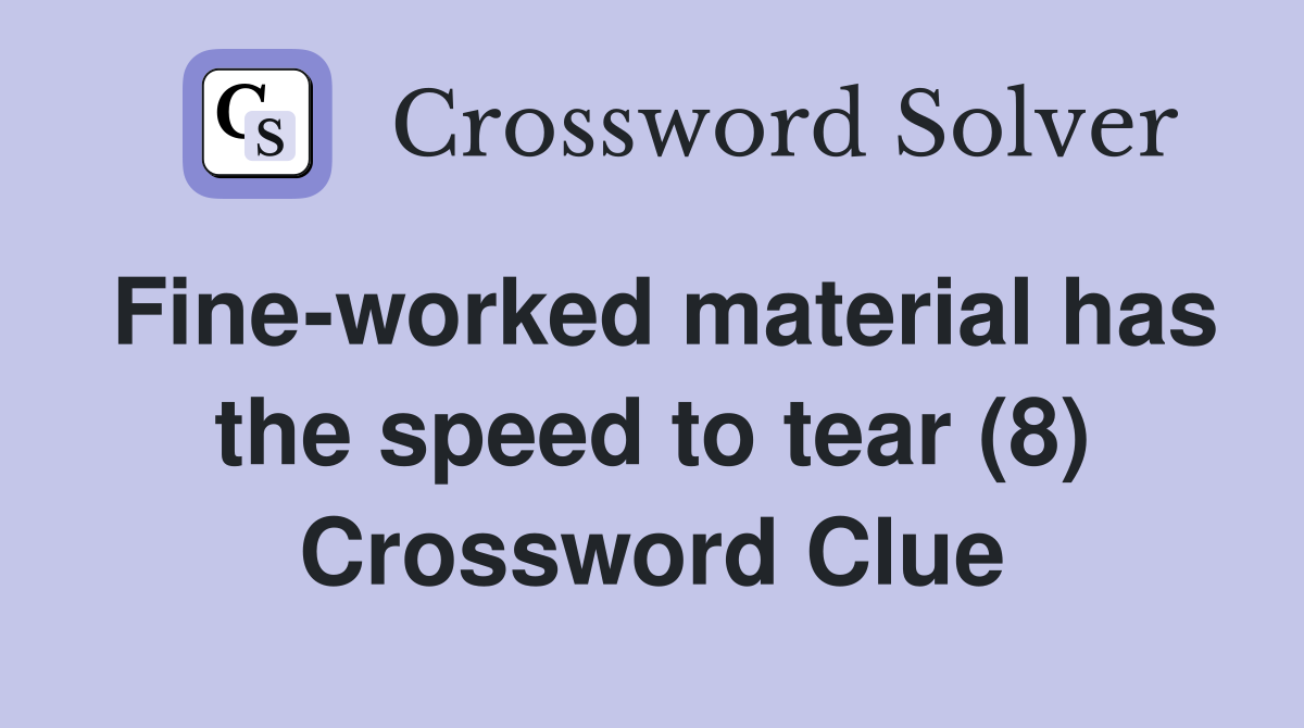 Fine-worked material has the speed to tear (8) Crossword Clue
