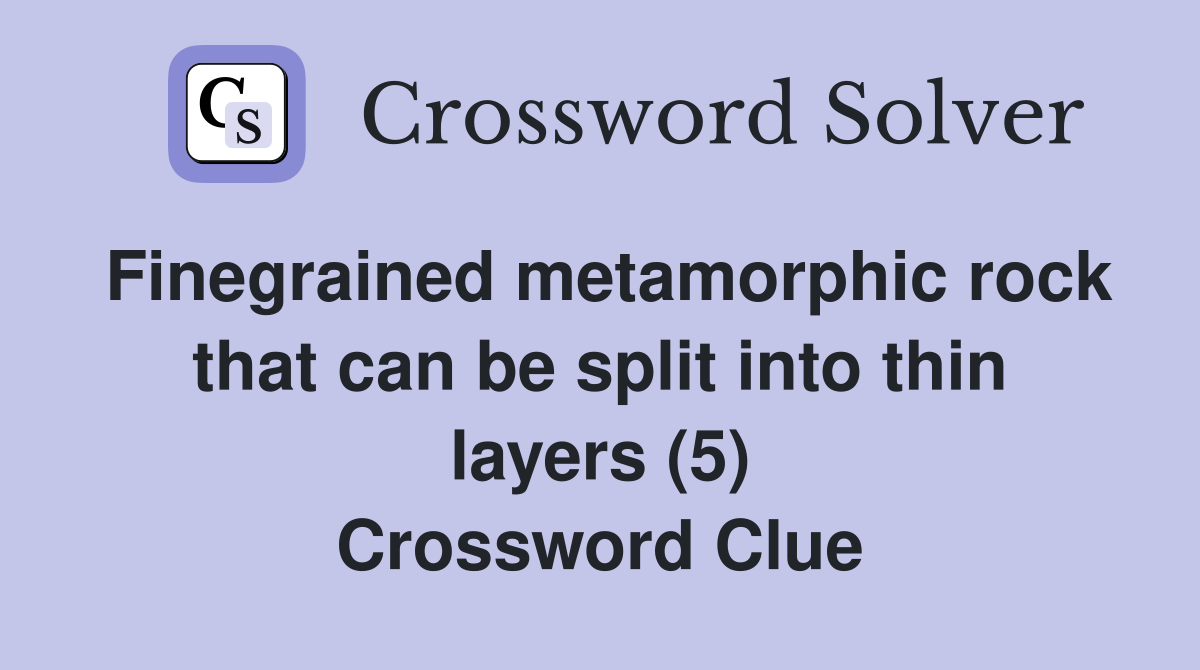Finegrained metamorphic rock that can be split into thin layers (5) Crossword Clue
