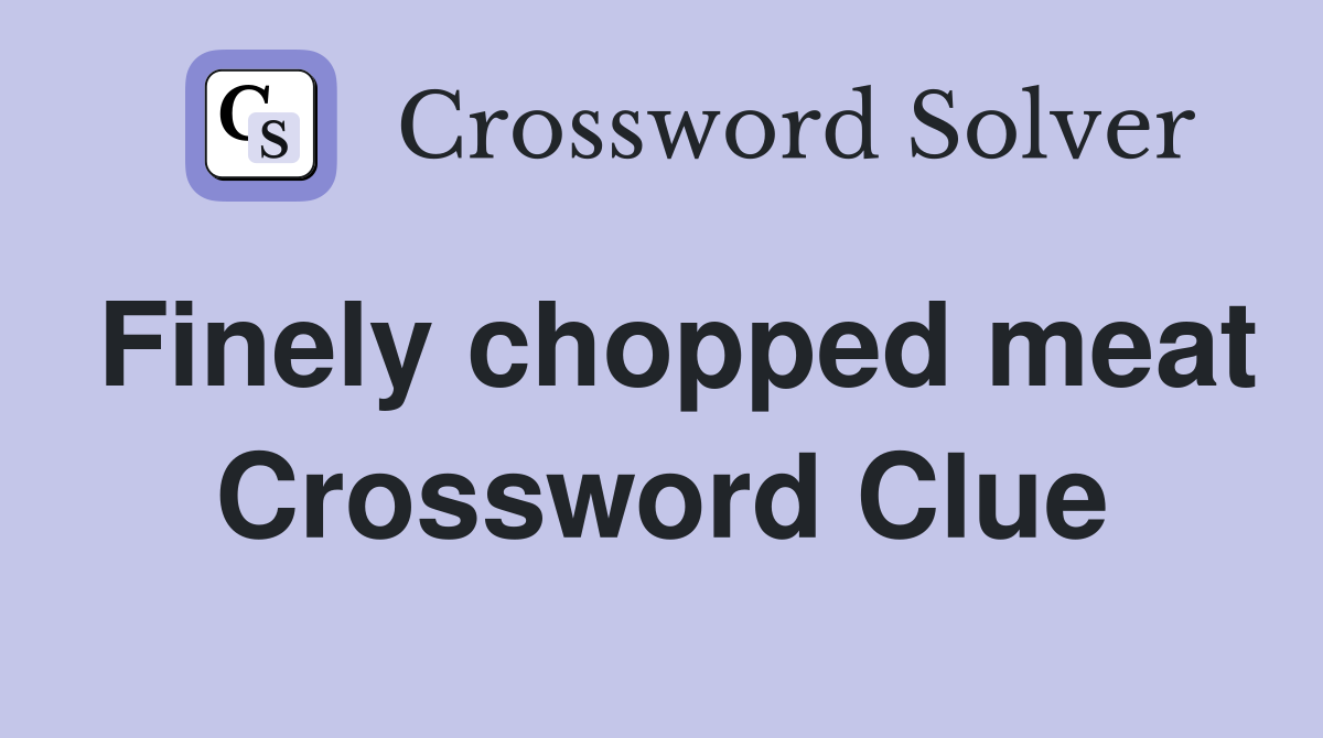 Finely chopped meat Crossword Clue