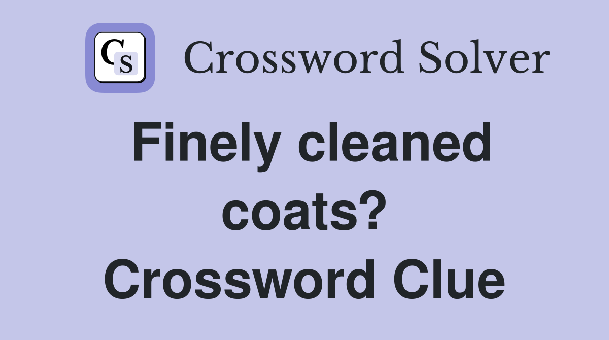 Finely cleaned coats? Crossword Clue