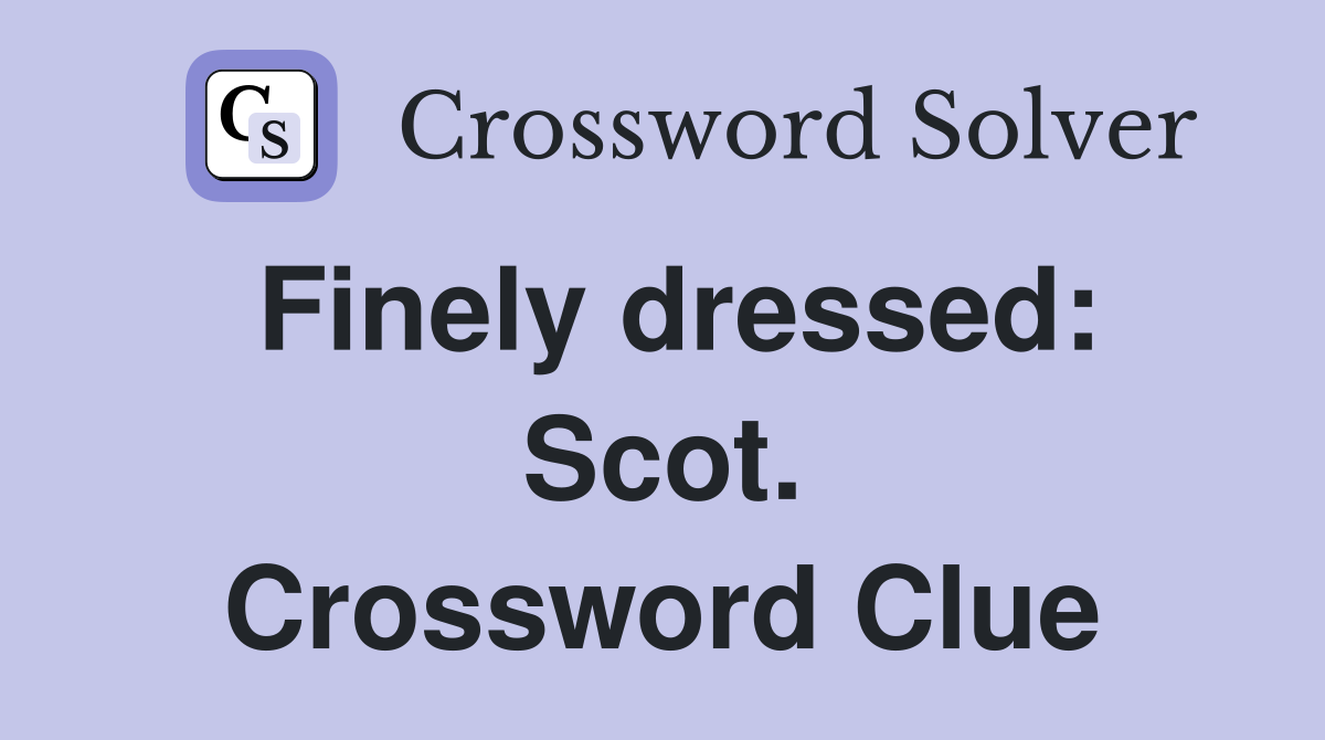 Finely dressed: Scot. Crossword Clue