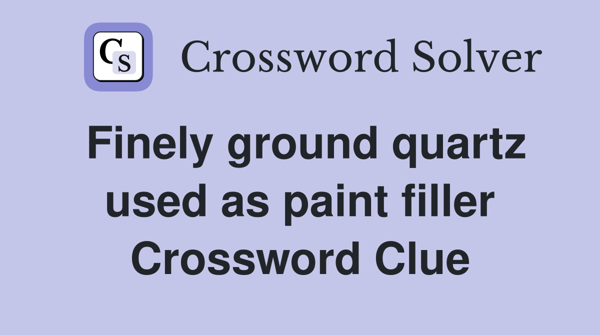 Finely ground quartz used as paint filler Crossword Clue
