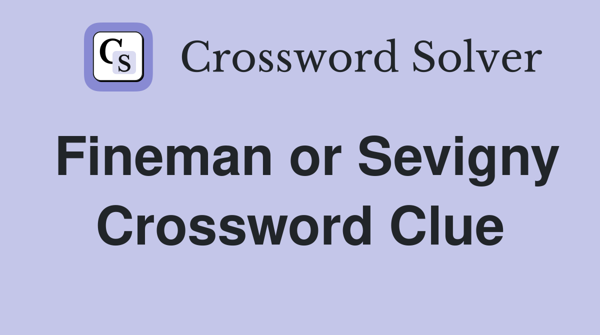 Fineman or Sevigny Crossword Clue