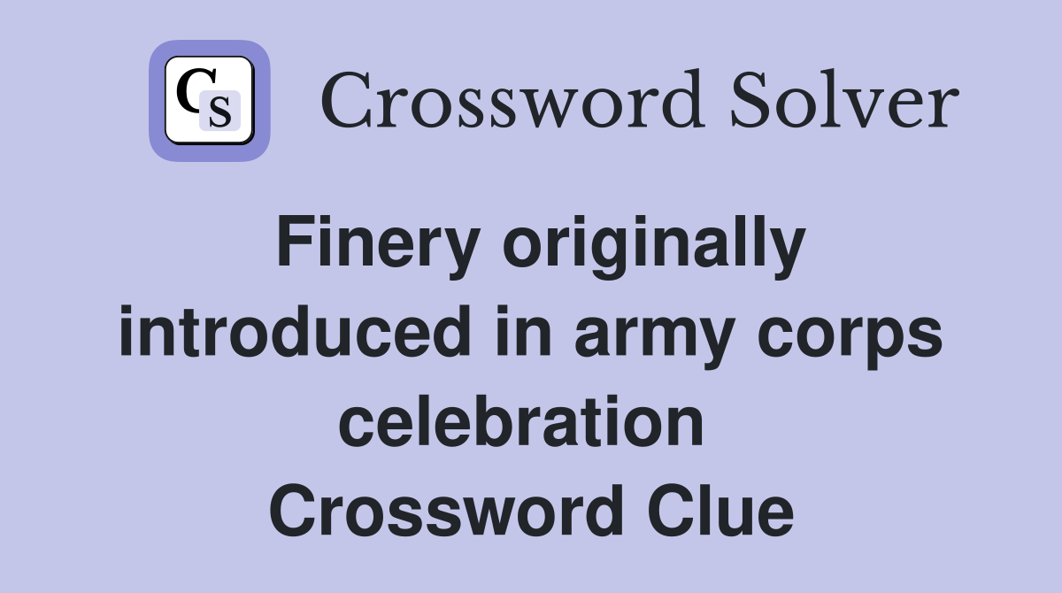 Finery originally introduced in army corps celebration  Crossword Clue