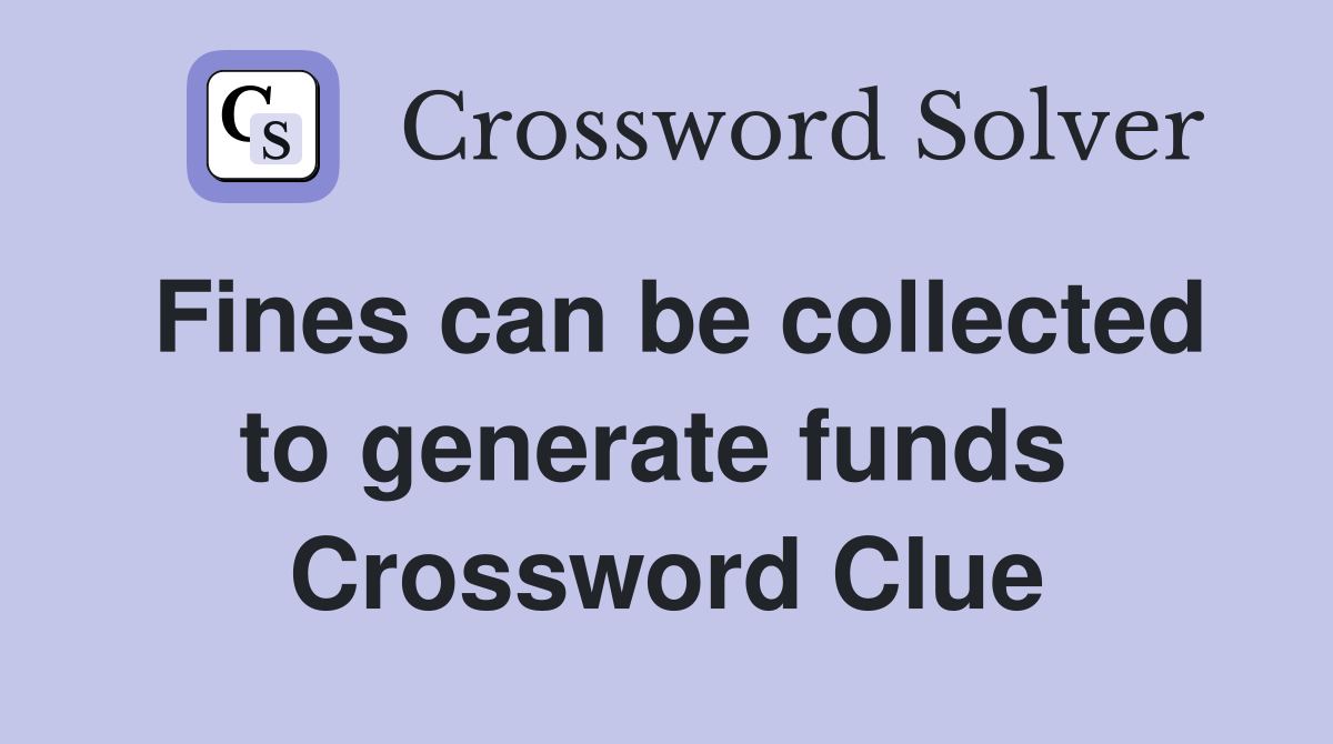 Fines can be collected to generate funds  Crossword Clue
