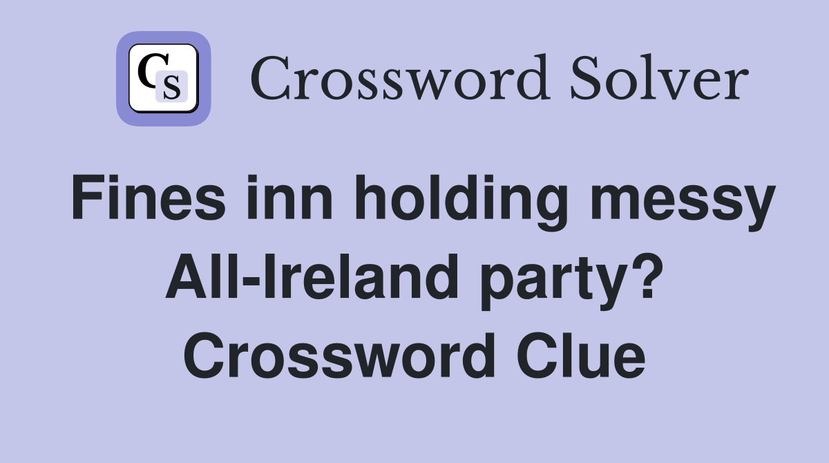Fines inn holding messy All-Ireland party? Crossword Clue