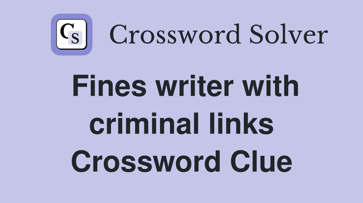 Fines writer with criminal links Crossword Clue