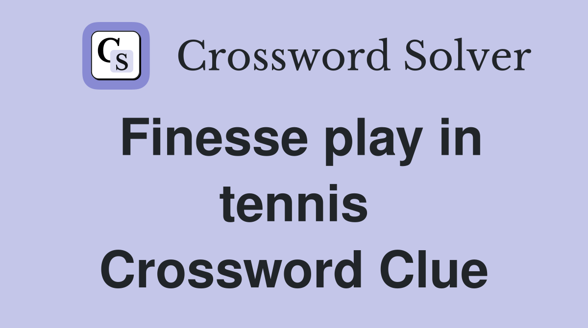Finesse play in tennis Crossword Clue