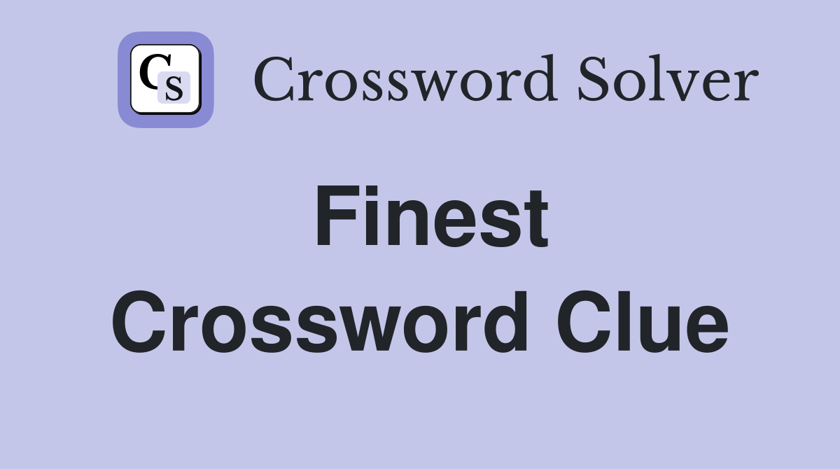 Finest Crossword Clue