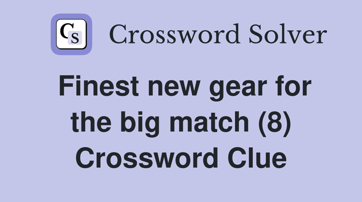 Finest new gear for the big match (8) Crossword Clue