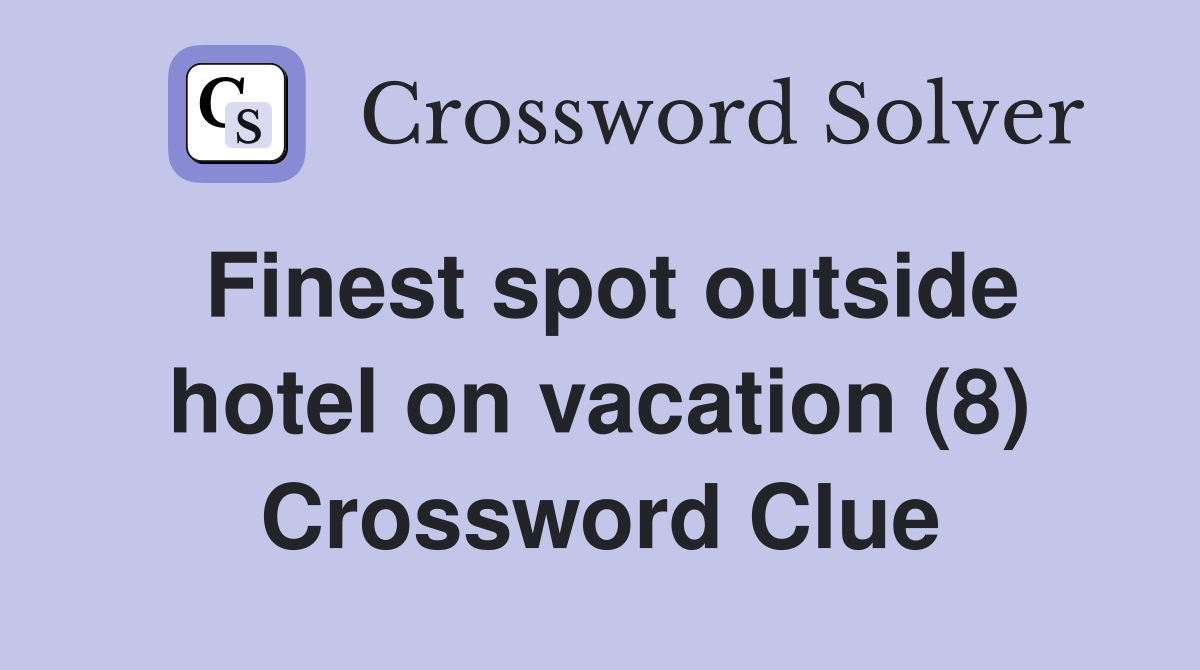 Finest spot outside hotel on vacation (8) Crossword Clue