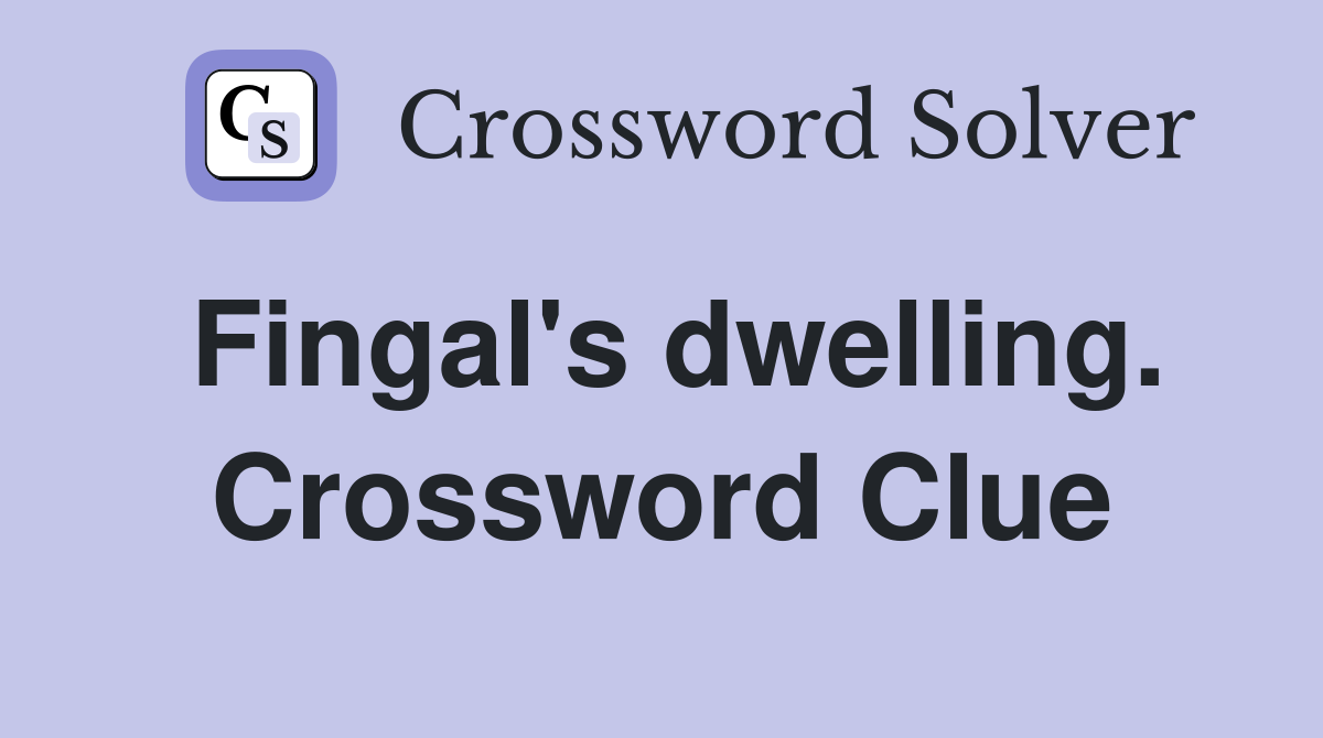 Fingal's dwelling. Crossword Clue