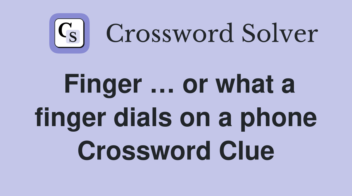 Finger … or what a finger dials on a phone Crossword Clue