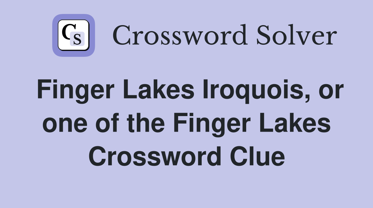 Finger Lakes Iroquois, or one of the Finger Lakes Crossword Clue