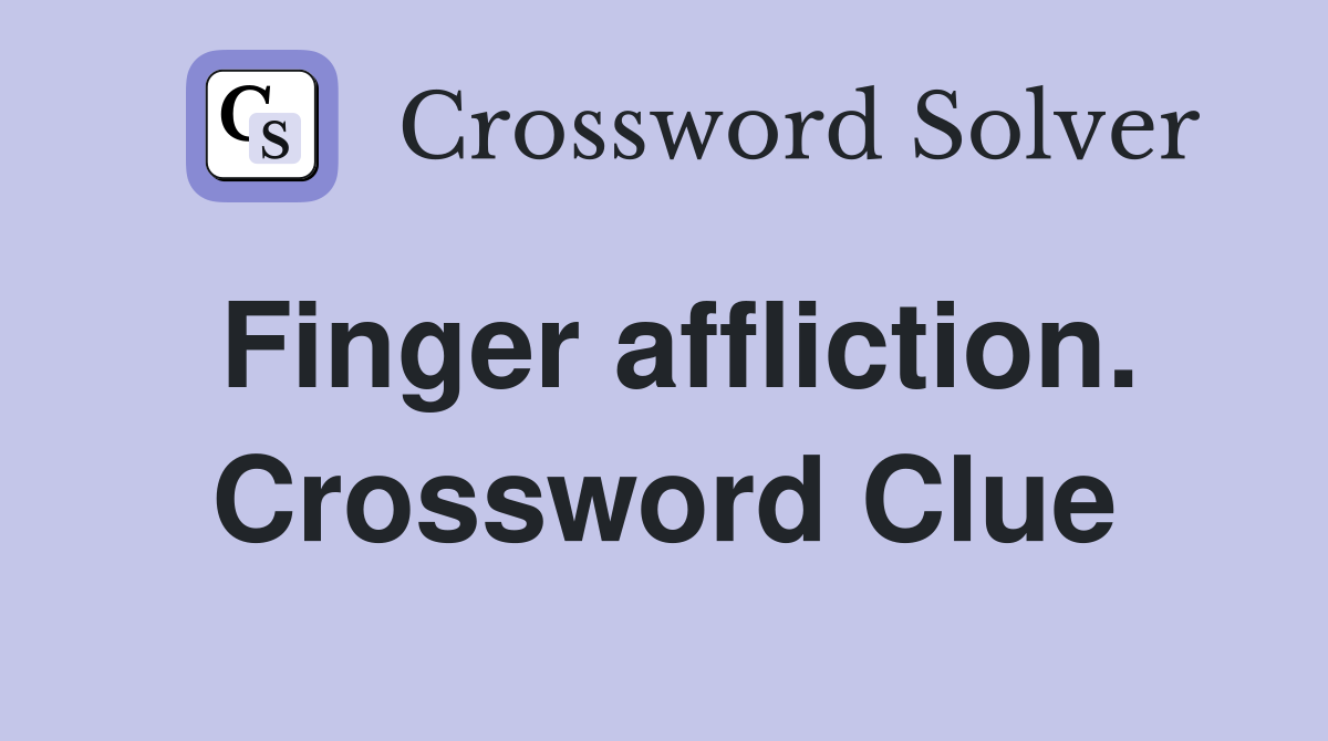 Finger affliction. Crossword Clue