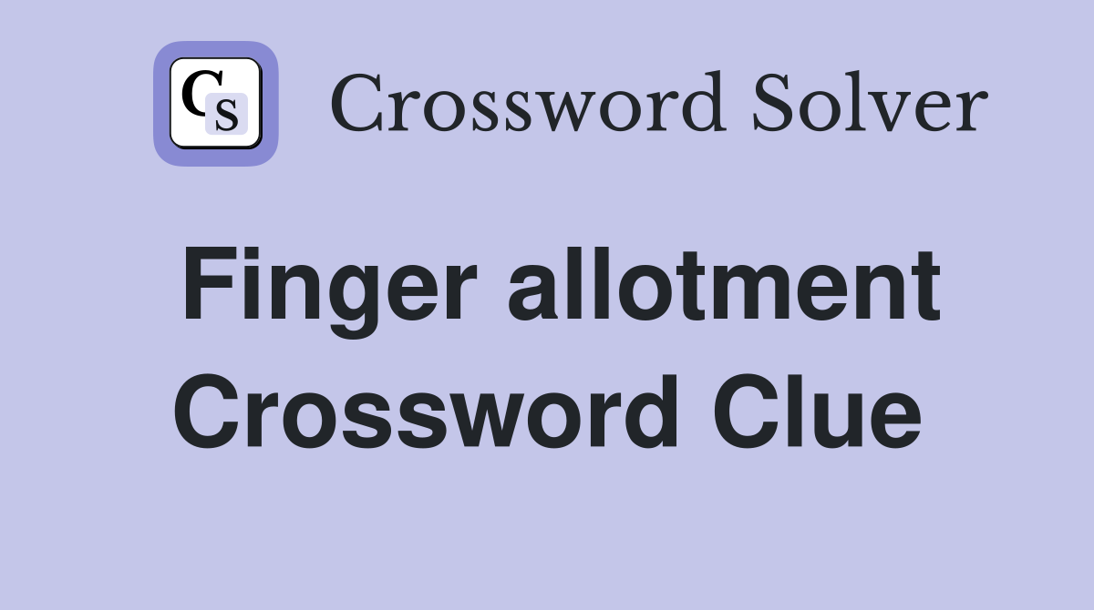 Finger allotment Crossword Clue