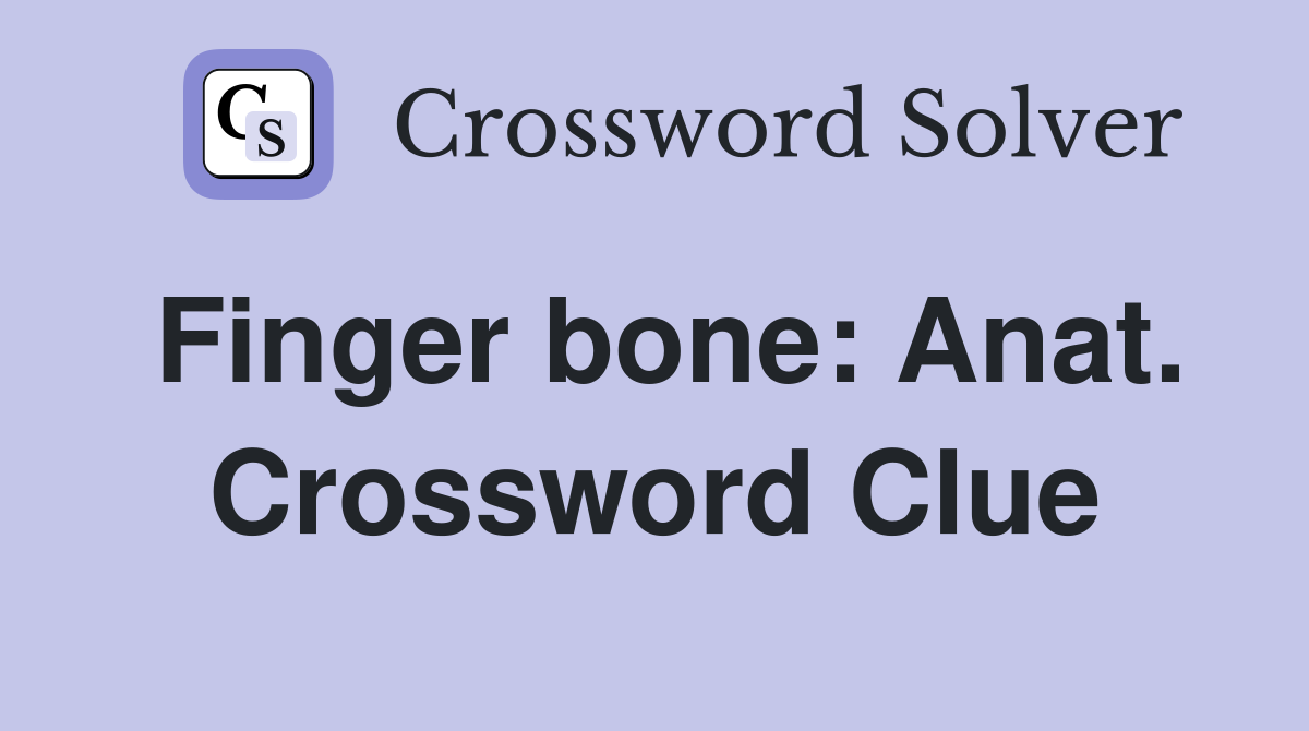 Finger bone: Anat. Crossword Clue