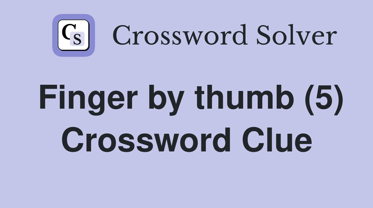 Finger by thumb (5) Crossword Clue