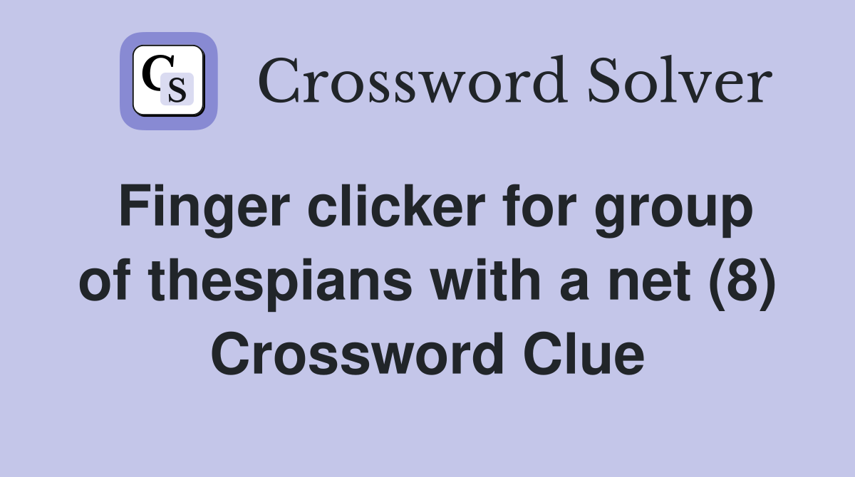 Finger clicker for group of thespians with a net (8) Crossword Clue